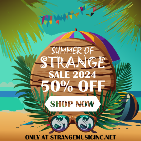 Summer of Strange Sale 2024 Happening NOW at Strangemusicinc.net!